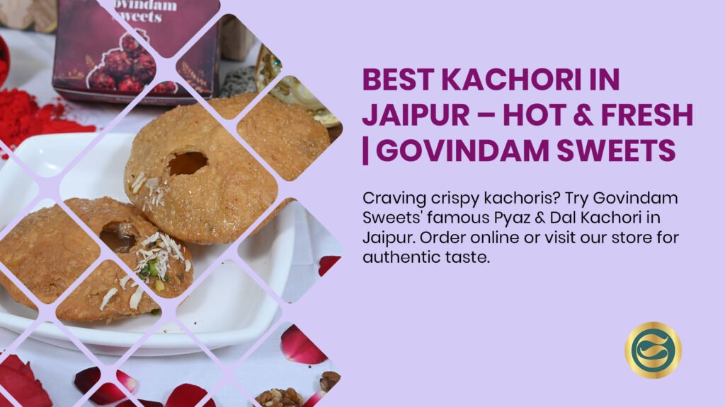 Best Pyaz Kachori near me in Jaipur - crispy, flaky exterior with spicy onion filling from Govindam Sweets.