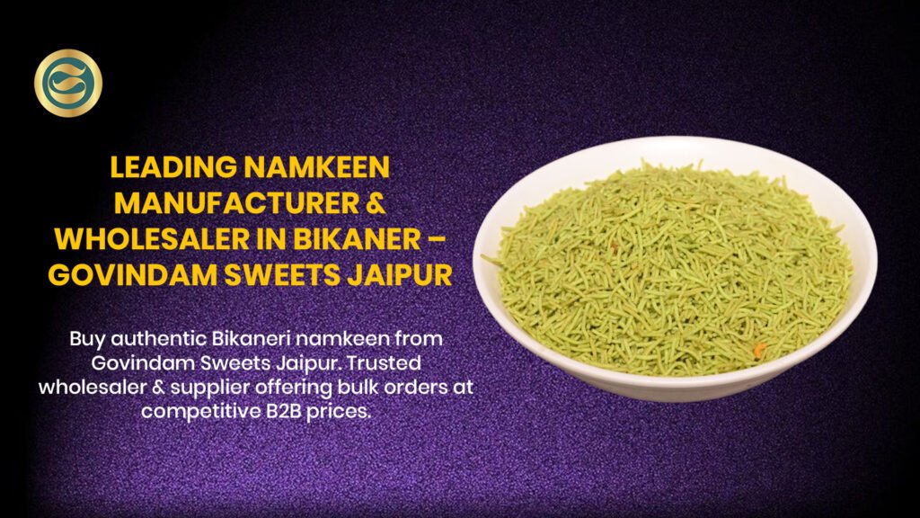 Leading Namkeen Manufacturer Bikaner & Wholesaler
