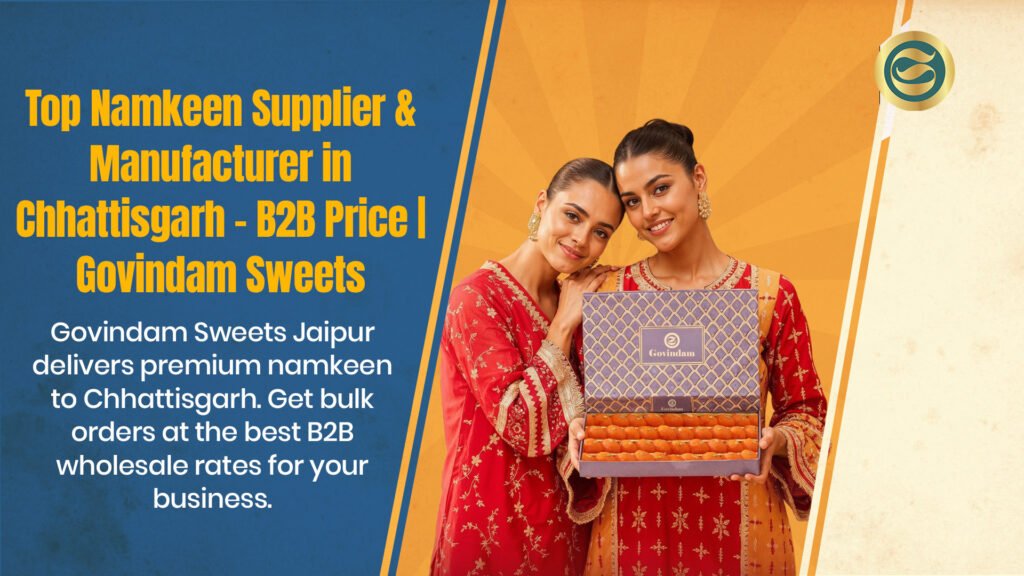 Top Namkeen Supplier Chhattisgarh & Manufacturer – B2B