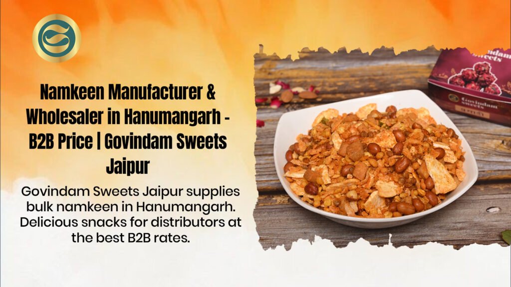 Namkeen manufacturer Hanumangarh wholesaler bulk B2B distributors retailers delicious snacks