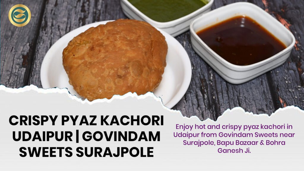 Crispy pyaz kachori Udaipur hot onion stuffed snack Govindam Surajpole